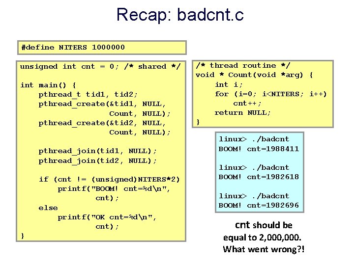 Recap: badcnt. c #define NITERS 1000000 unsigned int cnt = 0; /* shared */