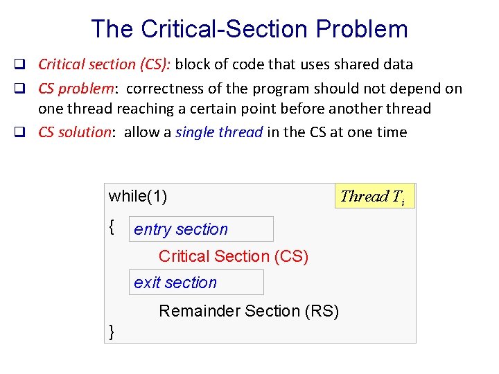 The Critical-Section Problem q Critical section (CS): block of code that uses shared data