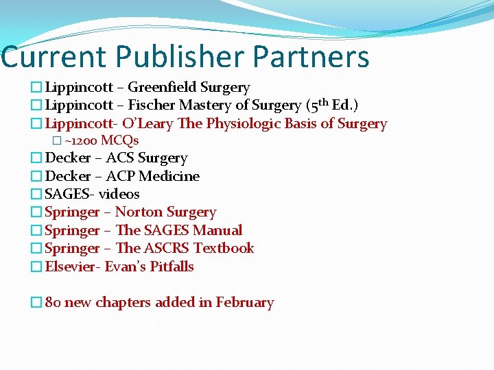 Current Publisher Partners �Lippincott – Greenfield Surgery �Lippincott – Fischer Mastery of Surgery (5