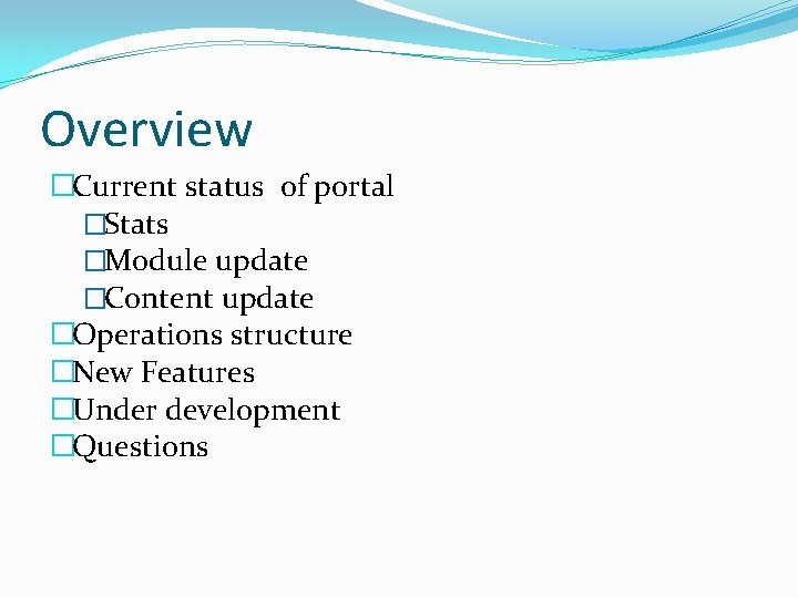 Overview �Current status of portal �Stats �Module update �Content update �Operations structure �New Features