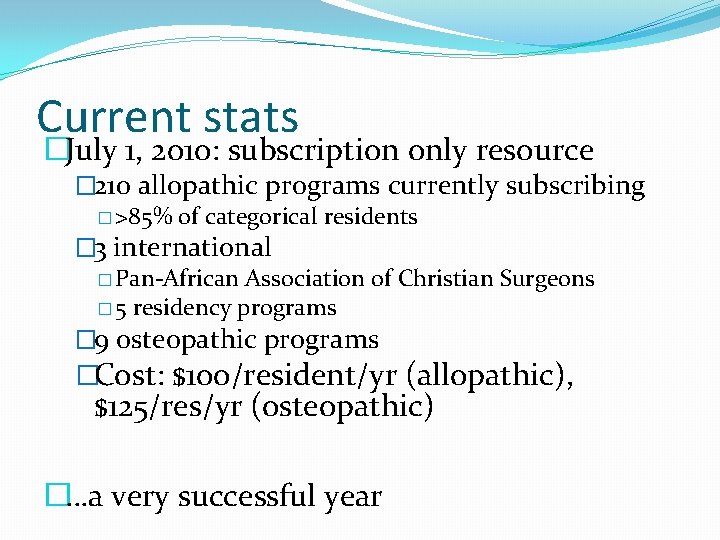 Current stats �July 1, 2010: subscription only resource � 210 allopathic programs currently subscribing