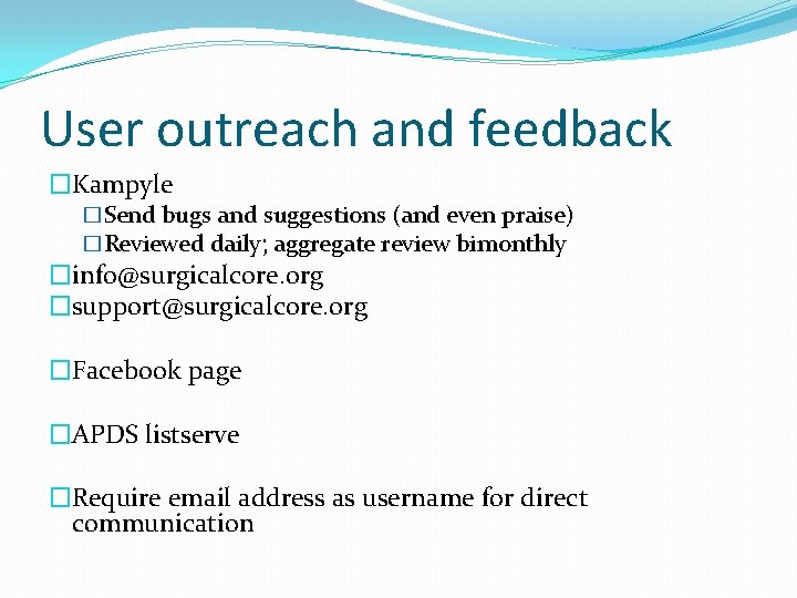 User outreach and feedback �Kampyle �Send bugs and suggestions (and even praise) �Reviewed daily;