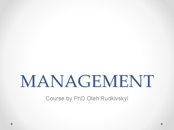 MANAGEMENT Course by Ph. D Oleh Rudkivskyi 