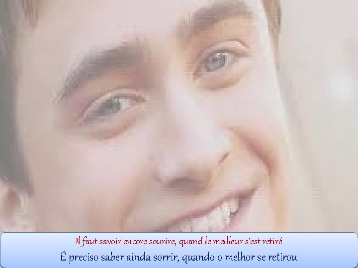 Il faut savoir encore sourire, quand le meilleur s’est retiré É preciso saber ainda