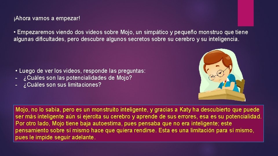 ¡Ahora vamos a empezar! • Empezaremos viendo dos videos sobre Mojo, un simpático y