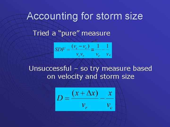 Accounting for storm size Tried a “pure” measure Unsuccessful – so try measure based