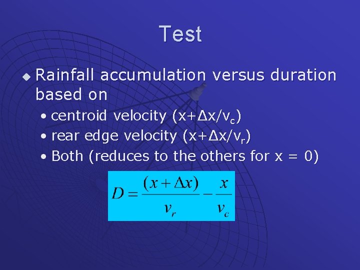 Test u Rainfall accumulation versus duration based on • centroid velocity (x+Δx/vc) • rear