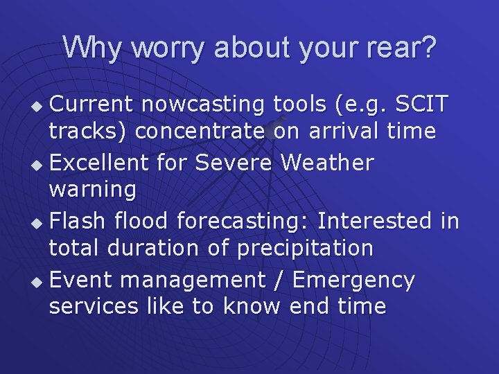 Why worry about your rear? Current nowcasting tools (e. g. SCIT tracks) concentrate on