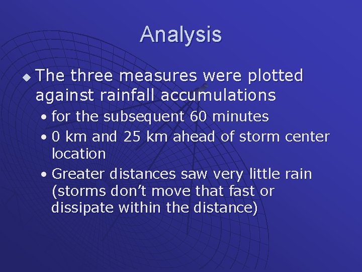 Analysis u The three measures were plotted against rainfall accumulations • for the subsequent