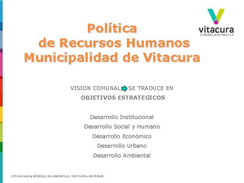 Política de Recursos Humanos Municipalidad de Vitacura VISION COMUNAL SE TRADUCE EN OBJETIVOS ESTRATEGICOS