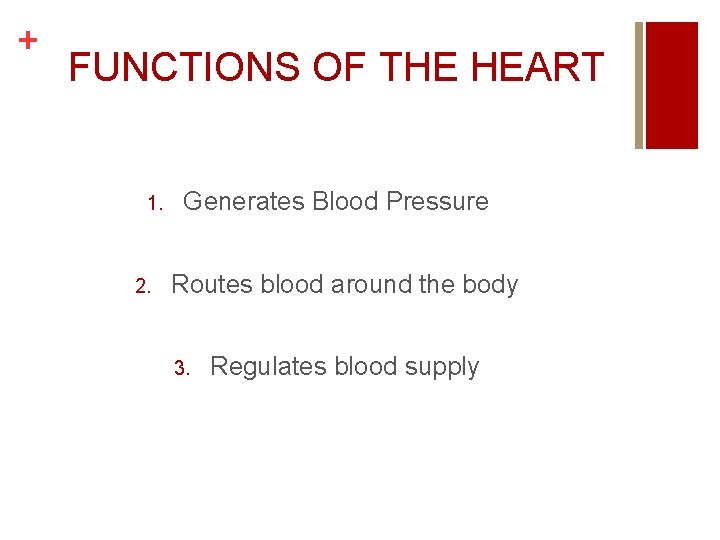 + FUNCTIONS OF THE HEART 1. 2. Generates Blood Pressure Routes blood around the + FUNCTIONS OF THE HEART 1. 2. Generates Blood Pressure Routes blood around the