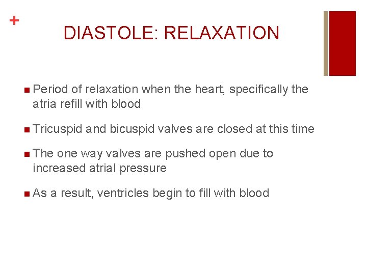 + DIASTOLE: RELAXATION n Period of relaxation when the heart, specifically the atria refill + DIASTOLE: RELAXATION n Period of relaxation when the heart, specifically the atria refill