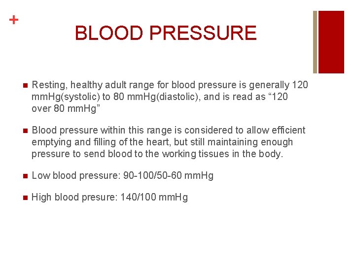 + BLOOD PRESSURE n Resting, healthy adult range for blood pressure is generally 120