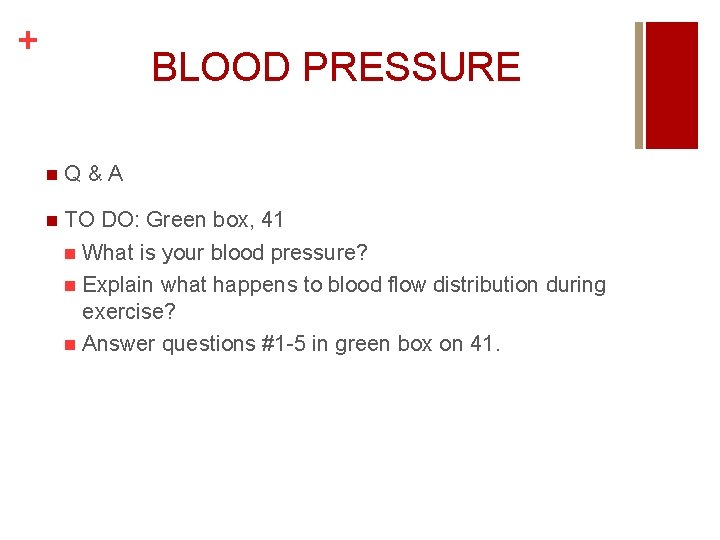 + BLOOD PRESSURE n Q&A n TO DO: Green box, 41 n What is + BLOOD PRESSURE n Q&A n TO DO: Green box, 41 n What is