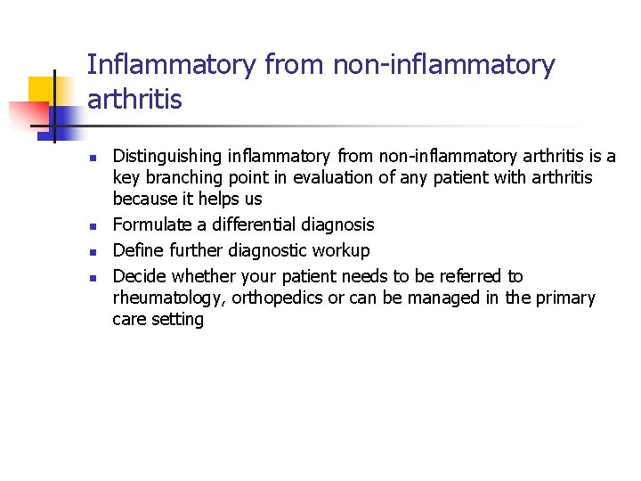 Inflammatory from non-inflammatory arthritis n n Distinguishing inflammatory from non-inflammatory arthritis is a key