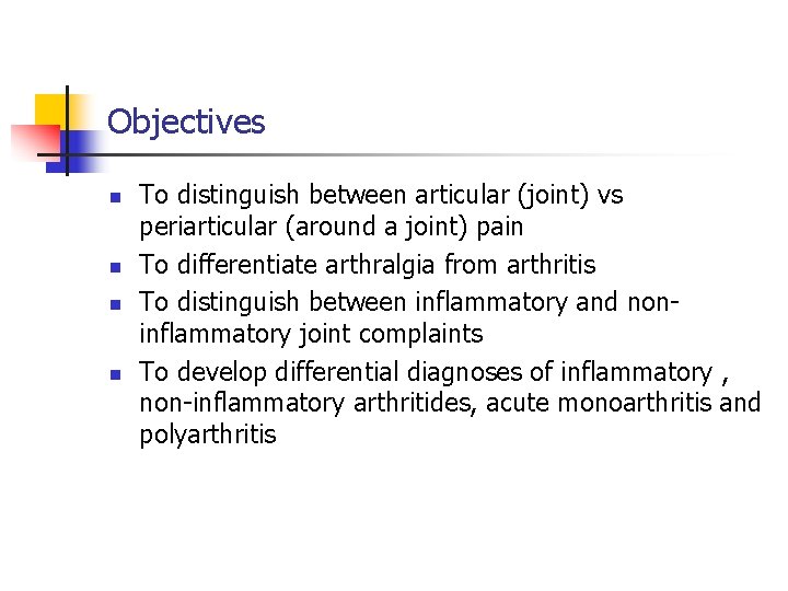 Objectives n n To distinguish between articular (joint) vs periarticular (around a joint) pain