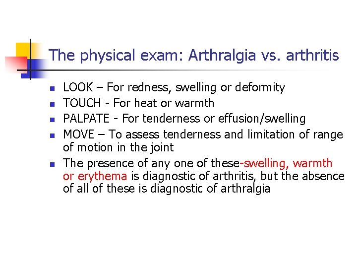The physical exam: Arthralgia vs. arthritis n n n LOOK – For redness, swelling