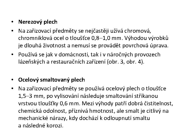  • Nerezový plech • Na zařizovací předměty se nejčastěji užívá chromová, chromniklová ocel