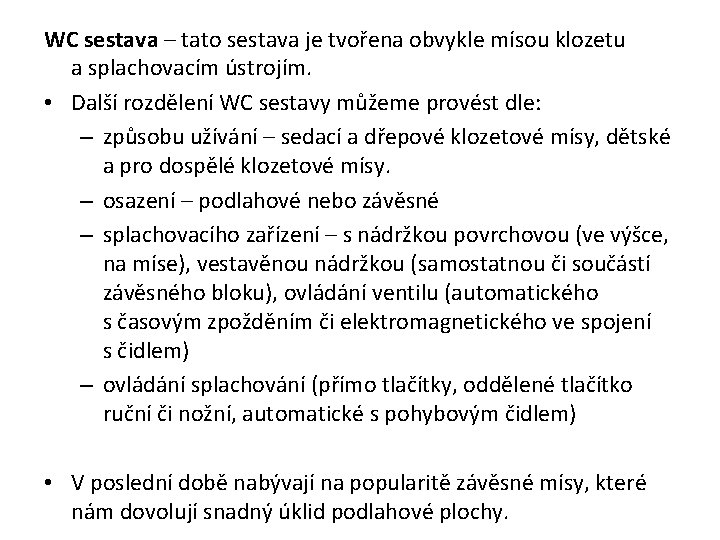 WC sestava – tato sestava je tvořena obvykle mísou klozetu a splachovacím ústrojím. •