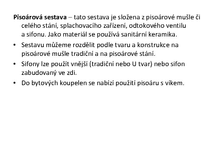 Pisoárová sestava – tato sestava je složena z pisoárové mušle či celého stání, splachovacího