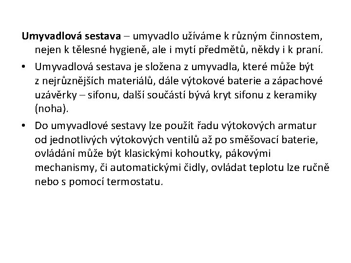 Umyvadlová sestava – umyvadlo užíváme k různým činnostem, nejen k tělesné hygieně, ale i