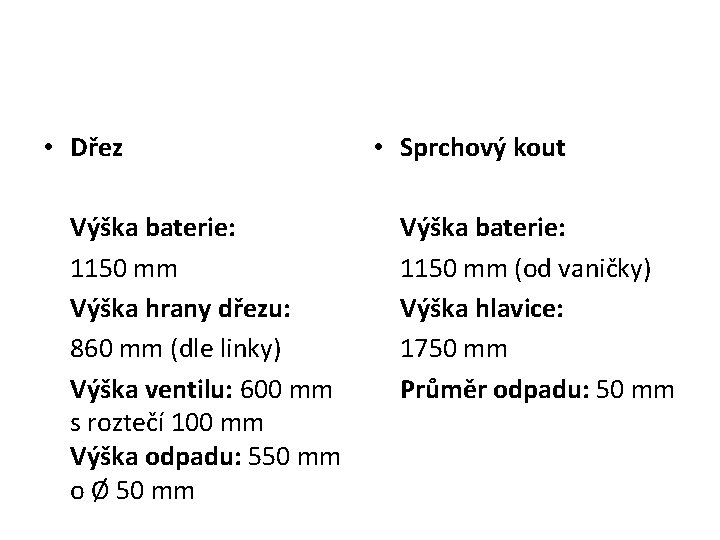  • Dřez Výška baterie: 1150 mm Výška hrany dřezu: 860 mm (dle linky)