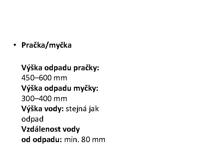  • Pračka/myčka Výška odpadu pračky: 450– 600 mm Výška odpadu myčky: 300– 400