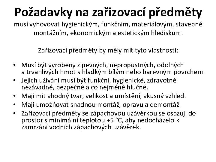 Požadavky na zařizovací předměty musí vyhovovat hygienickým, funkčním, materiálovým, stavebně montážním, ekonomickým a estetickým