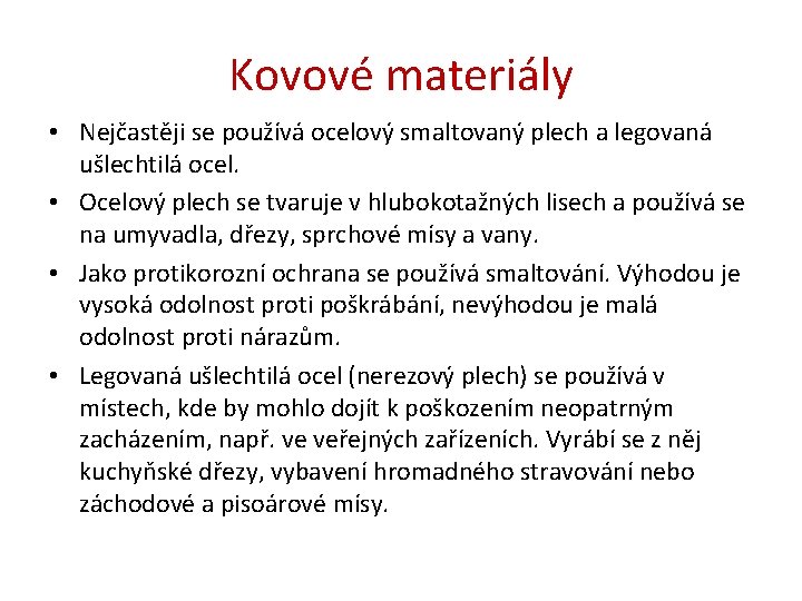 Kovové materiály • Nejčastěji se používá ocelový smaltovaný plech a legovaná ušlechtilá ocel. •