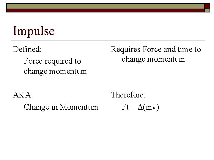 Impulse Defined: Force required to change momentum Requires Force and time to change momentum
