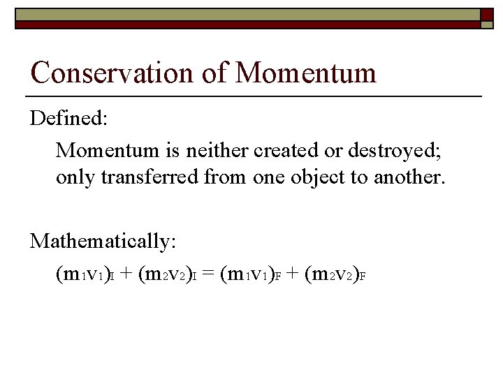 Conservation of Momentum Defined: Momentum is neither created or destroyed; only transferred from one