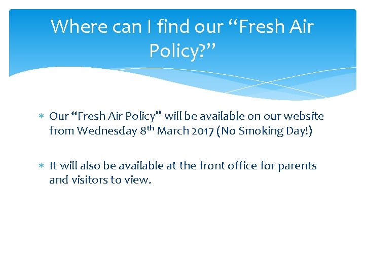 Where can I find our “Fresh Air Policy? ” Our “Fresh Air Policy” will