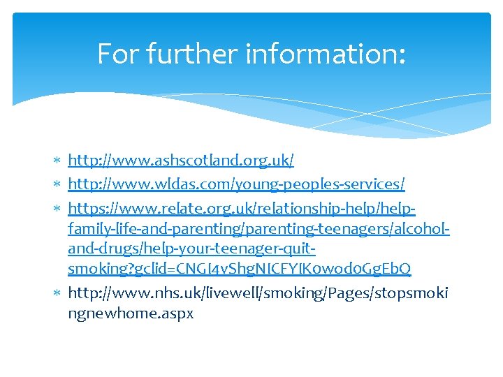 For further information: http: //www. ashscotland. org. uk/ http: //www. wldas. com/young-peoples-services/ https: //www.