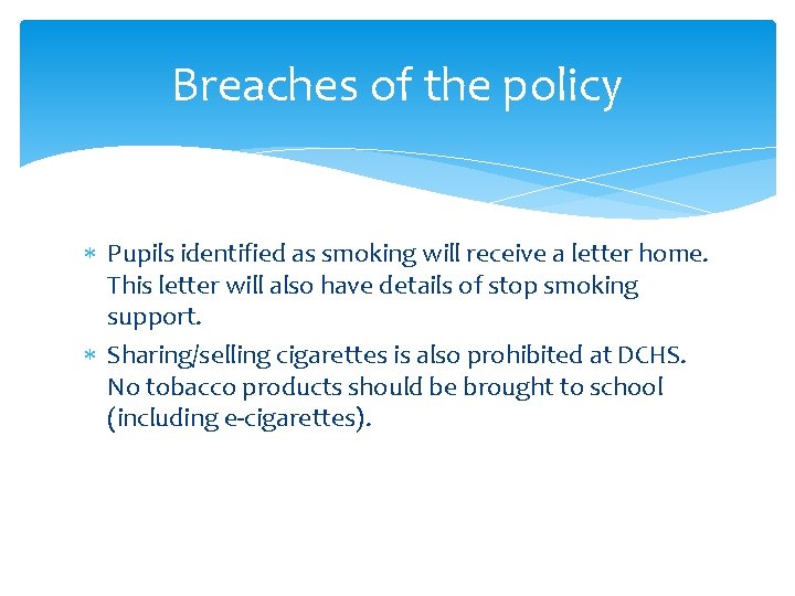 Breaches of the policy Pupils identified as smoking will receive a letter home. This