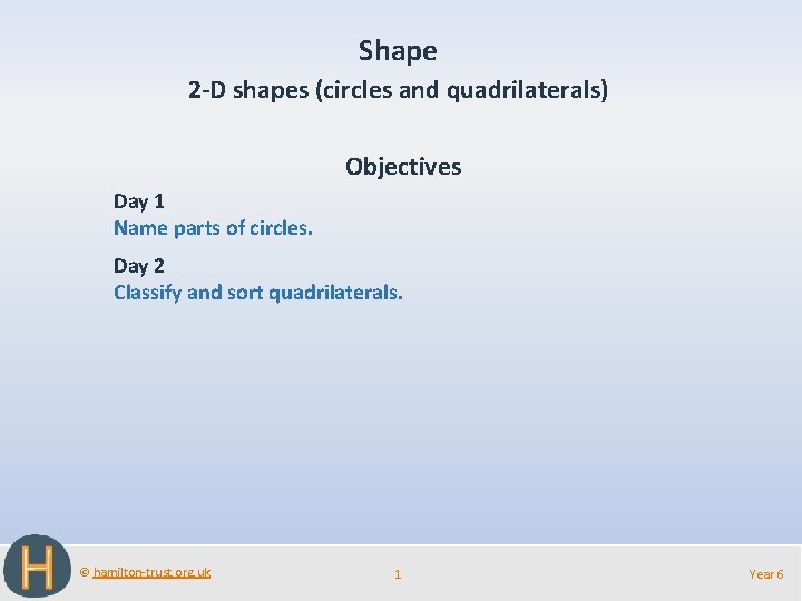 Shape 2 -D shapes (circles and quadrilaterals) Objectives Day 1 Name parts of circles.