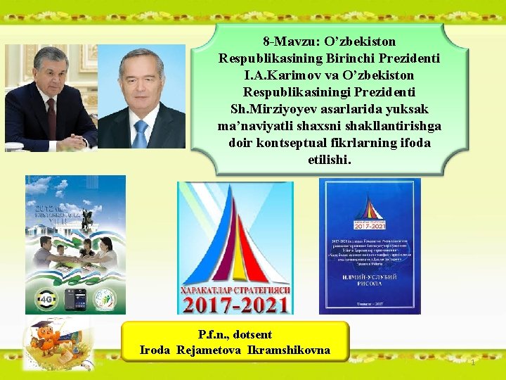 8 -Mavzu: O’zbekiston Respublikasining Birinchi Prezidenti I. A. Karimov va O’zbekiston Respublikasiningi Prezidenti Sh.