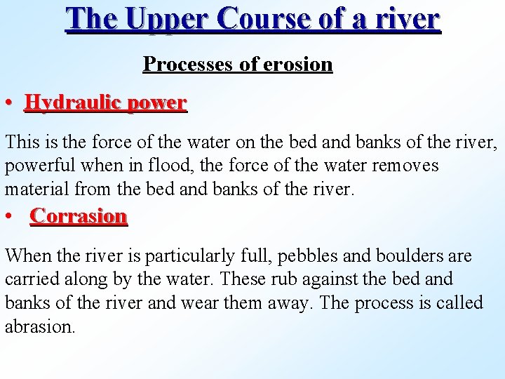 The Upper Course of a river Processes of erosion • Hydraulic power This is