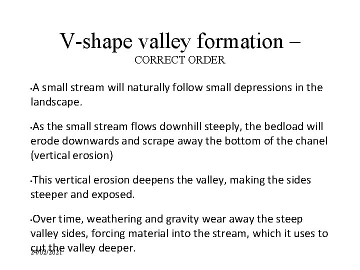 V-shape valley formation – CORRECT ORDER A small stream will naturally follow small depressions