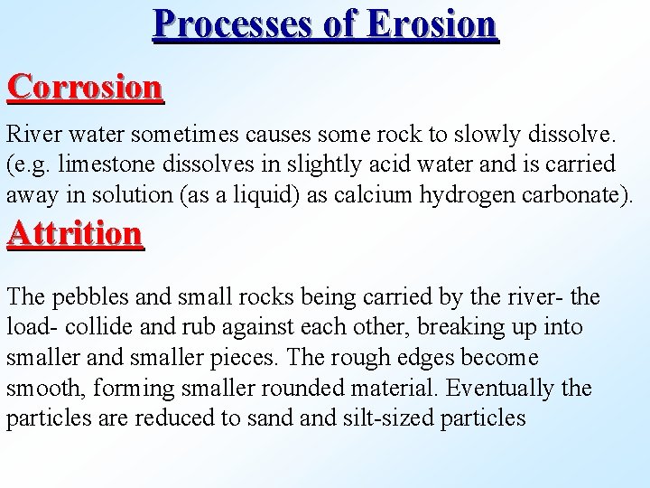 Processes of Erosion Corrosion River water sometimes causes some rock to slowly dissolve. (e.