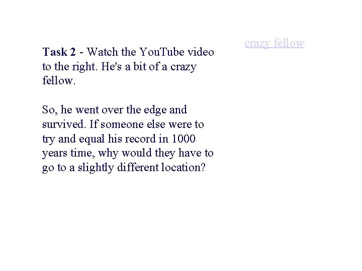 Task 2 - Watch the You. Tube video to the right. He's a bit