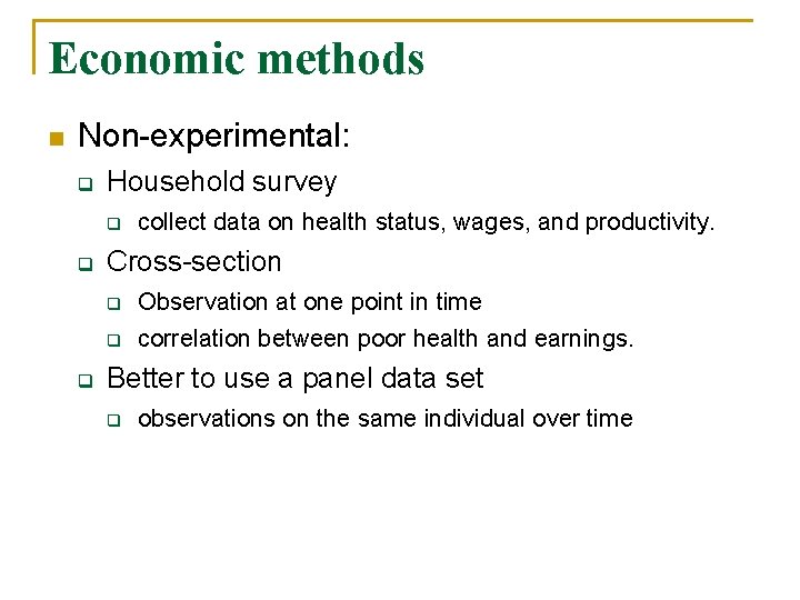 Economic methods n Non-experimental: q Household survey q q Cross-section q q q collect