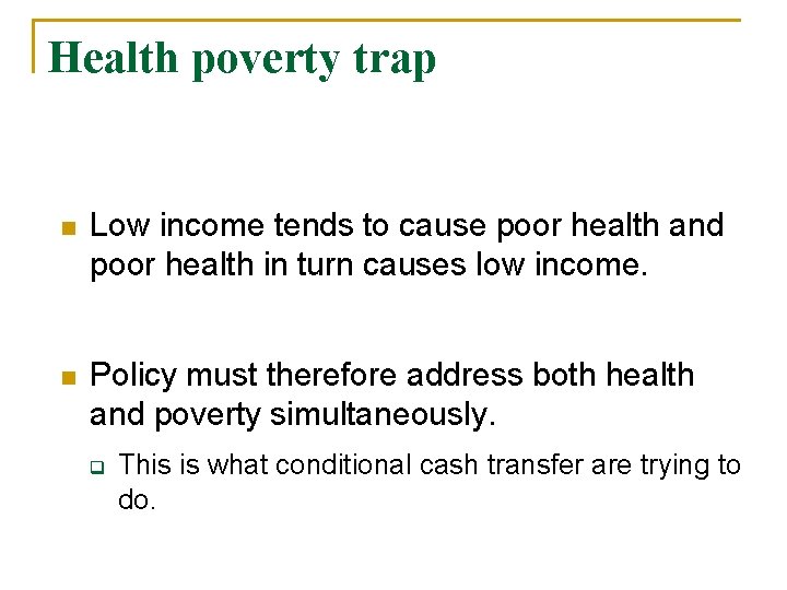 Health poverty trap n Low income tends to cause poor health and poor health