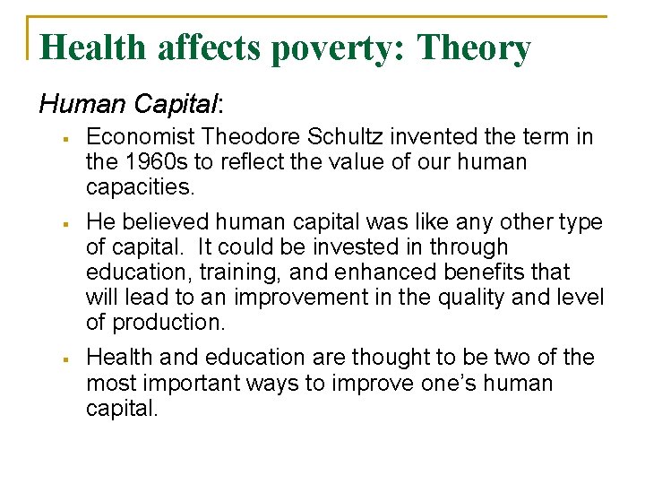 Health affects poverty: Theory Human Capital: § § § Economist Theodore Schultz invented the