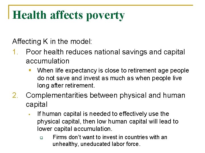 Health affects poverty Affecting K in the model: 1. Poor health reduces national savings