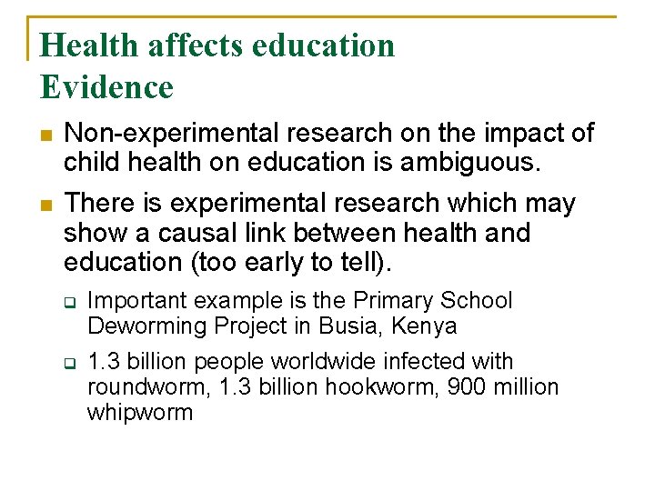 Health affects education Evidence n n Non-experimental research on the impact of child health