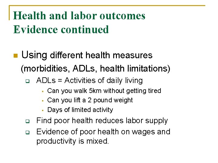 Health and labor outcomes Evidence continued n Using different health measures (morbidities, ADLs, health