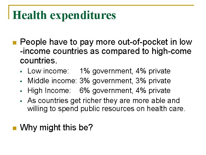 Health expenditures n People have to pay more out-of-pocket in low -income countries as
