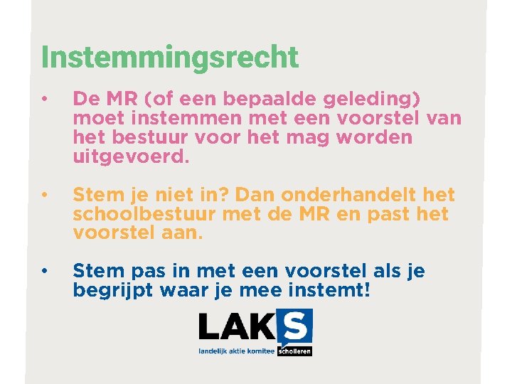 Instemmingsrecht • De MR (of een bepaalde geleding) moet instemmen met een voorstel van