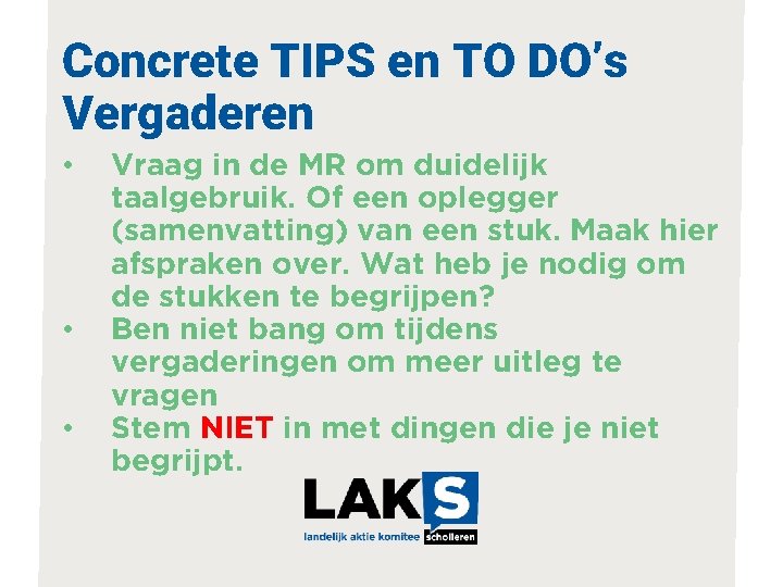 Concrete TIPS en TO DO’s Vergaderen • • • Vraag in de MR om