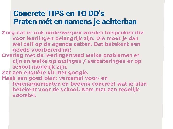 Concrete TIPS en TO DO’s Praten mét en namens je achterban Zorg dat er